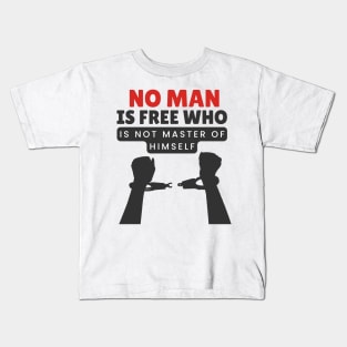 No man is free who is not master of himself Kids T-Shirt